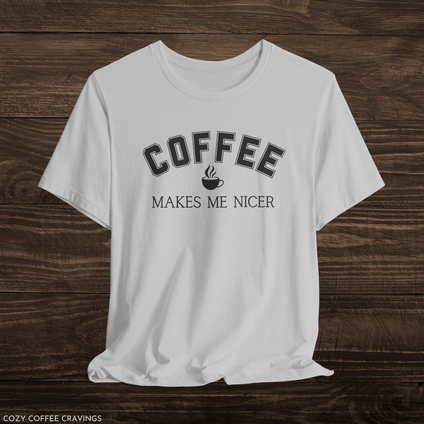 Coffee Makes Me Nicer Short Sleeve Tee