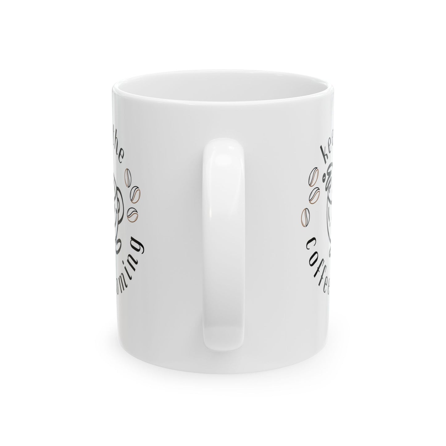 Keep The Coffee Coming Ceramic Mug, (11oz, 15oz)