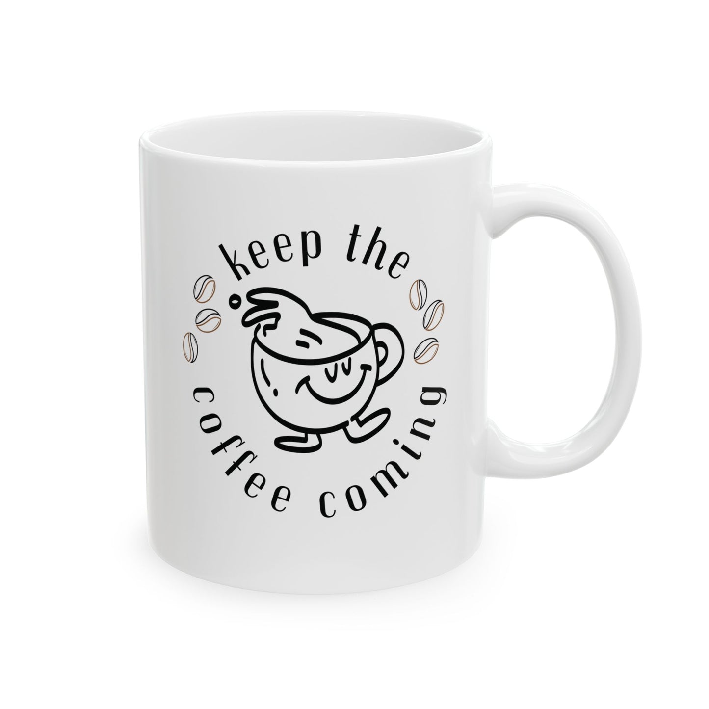 Keep The Coffee Coming Ceramic Mug, (11oz, 15oz)