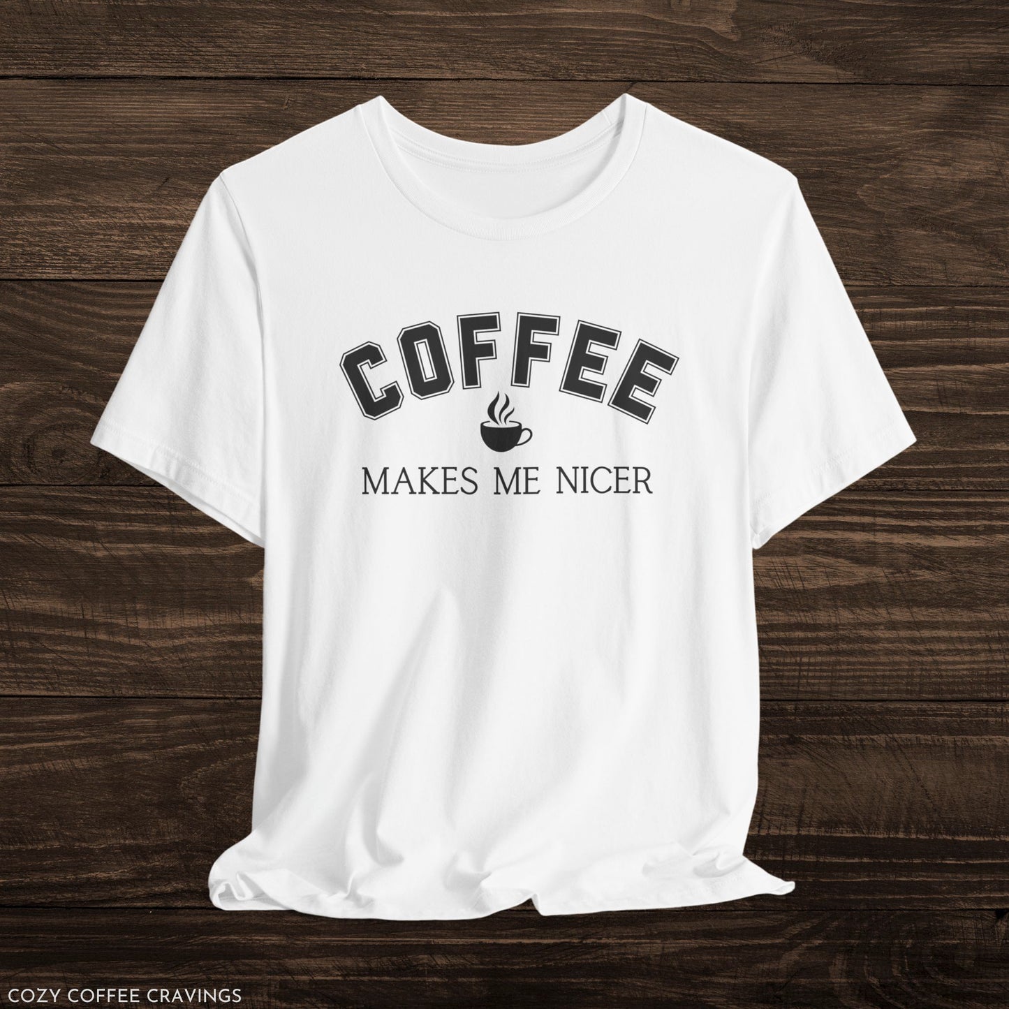 Coffee Makes Me Nicer Short Sleeve Tee