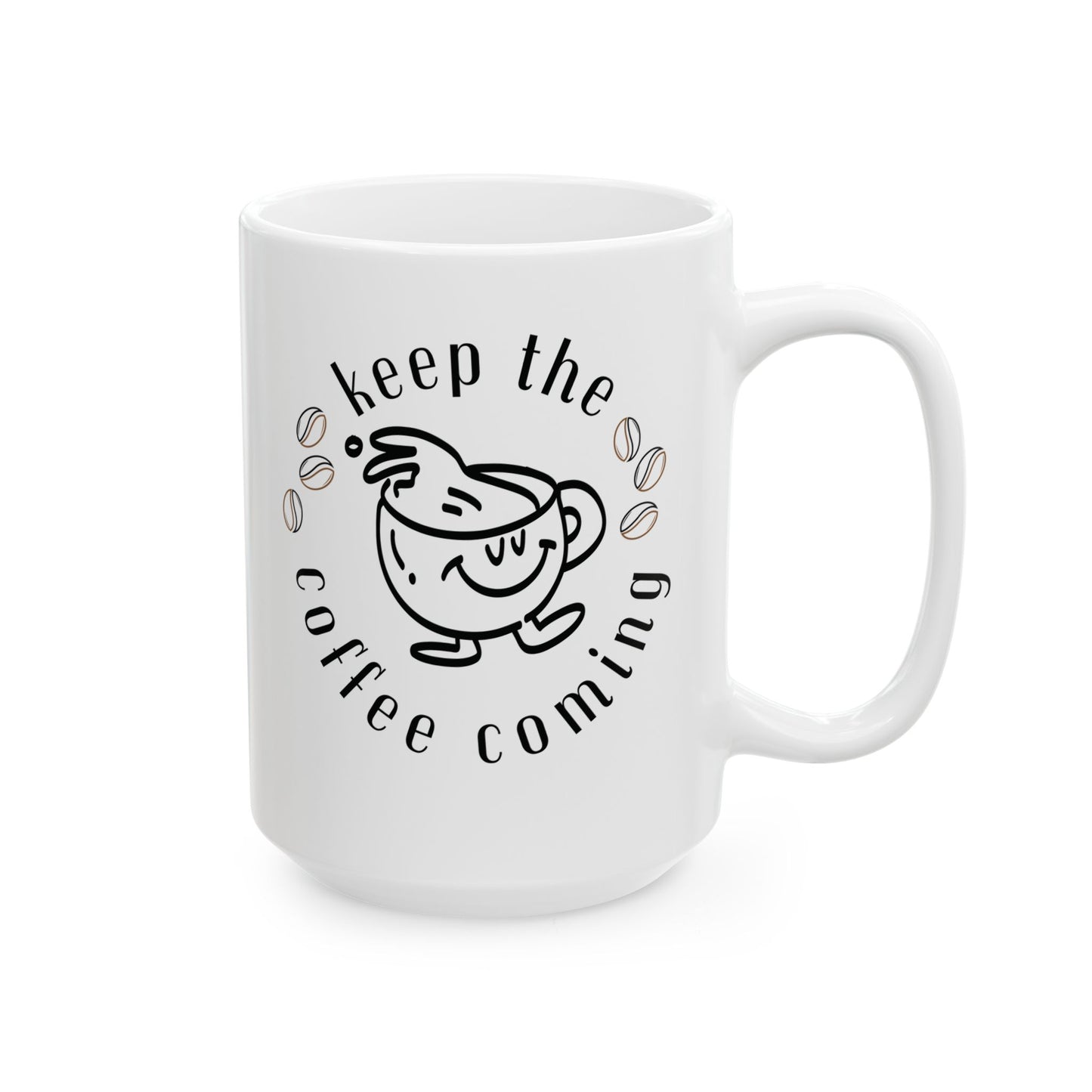 Keep The Coffee Coming Ceramic Mug, (11oz, 15oz)