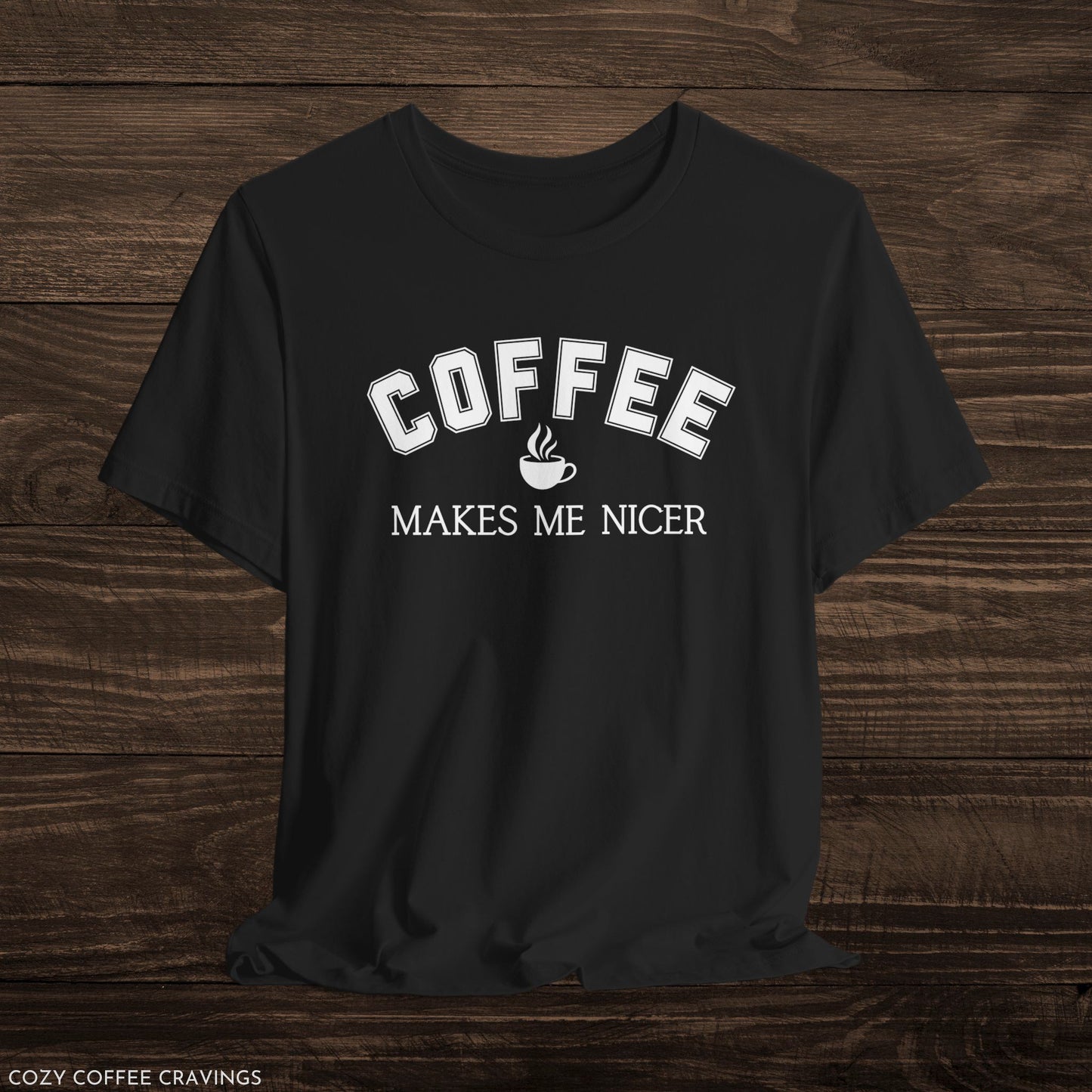 Coffee Makes Me Nicer Short Sleeve Tee