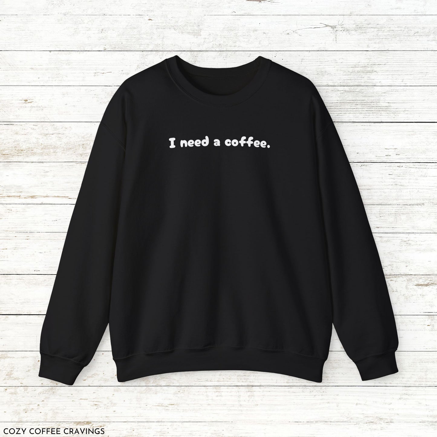 I Need a Coffee Crewneck Sweatshirt