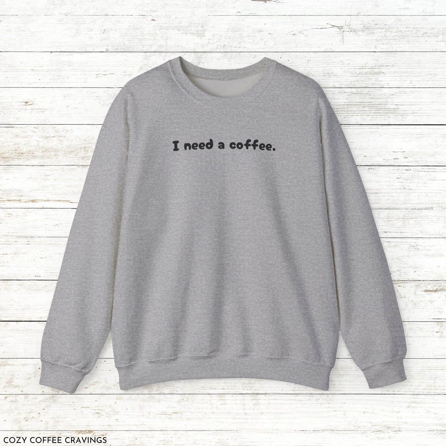 I Need a Coffee Crewneck Sweatshirt