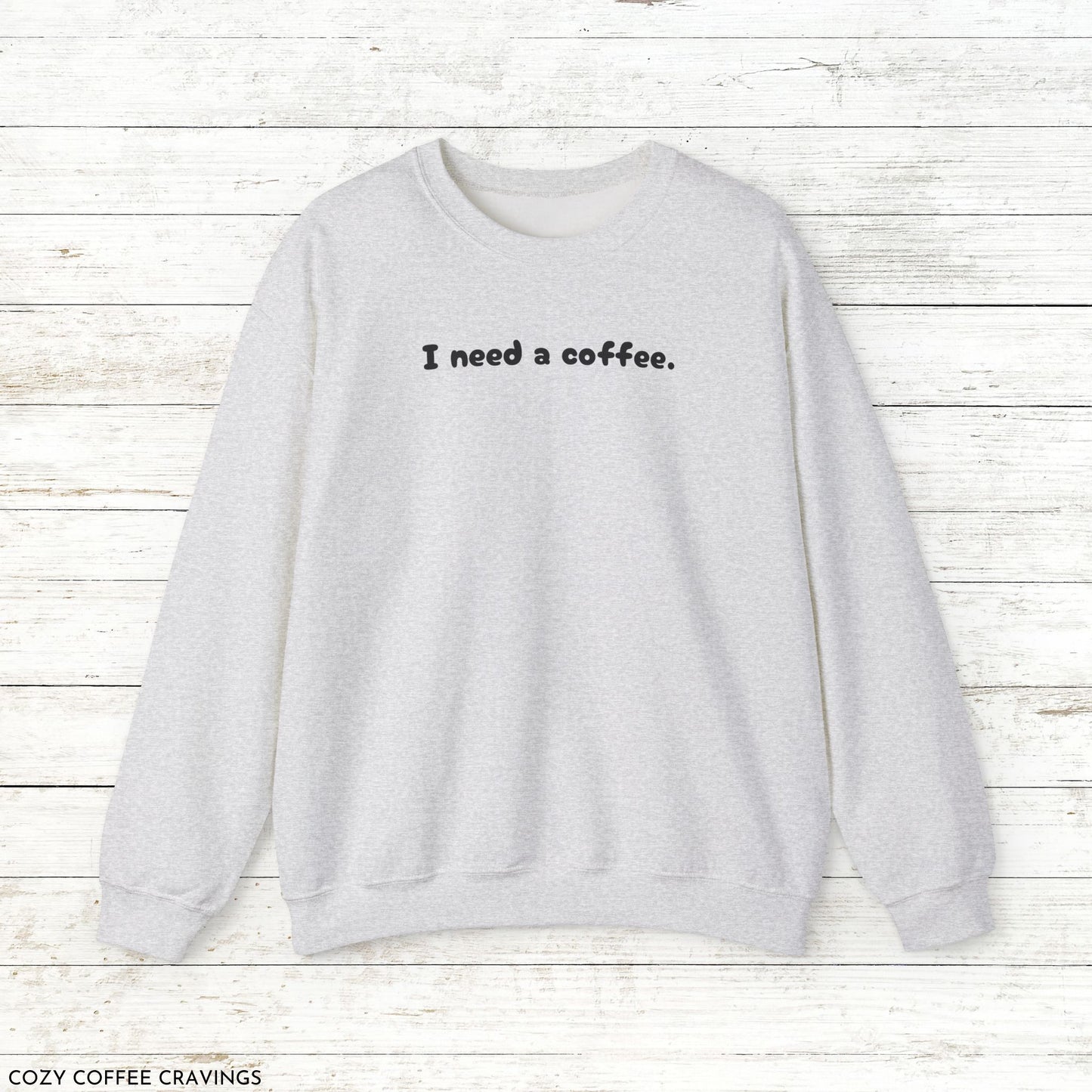 I Need a Coffee Crewneck Sweatshirt