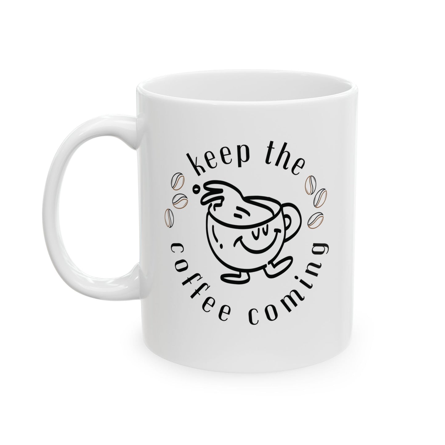 Keep The Coffee Coming Ceramic Mug, (11oz, 15oz)