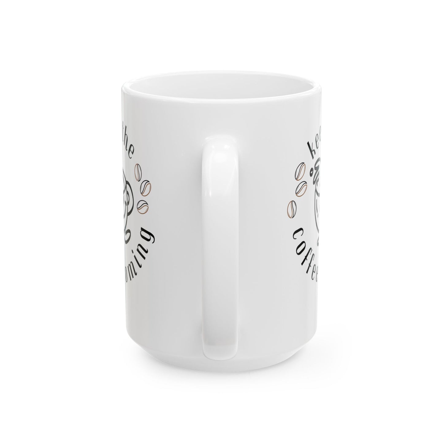 Keep The Coffee Coming Ceramic Mug, (11oz, 15oz)